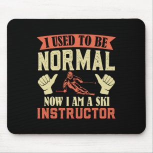 Skiing I Used To Be Normal Now I'm A Ski Instructo Mouse Pad