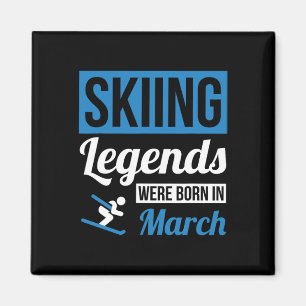 Skiing Legends Were Born In March - Birthday Gift Magnet