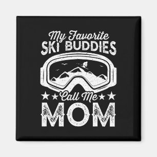 Skiing Mothers My Favorite Ski Buddies Call Me Mom Magnet