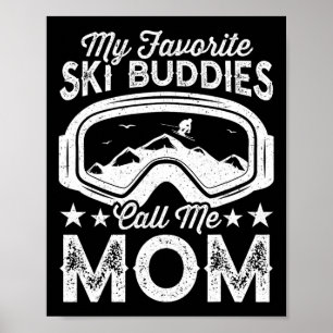 Skiing Mothers My Favorite Ski Buddies Call Me Mom Poster