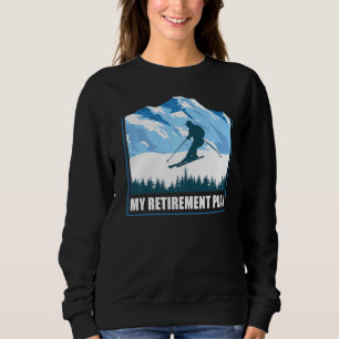 Skiing Mountains My Retirement Plan Skier Winter S Sweatshirt