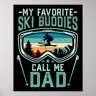 Skiing - My Favorite Ski Buddies Call Me Dad _5 Poster