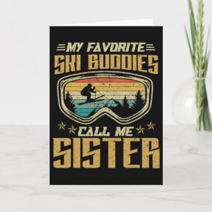Skiing - My Favorite Ski Buddies Call Me Sister Card