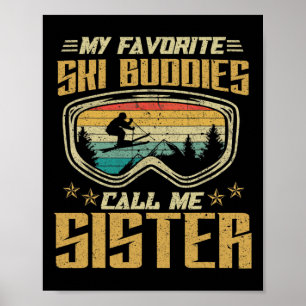Skiing - My Favorite Ski Buddies Call Me Sister Poster