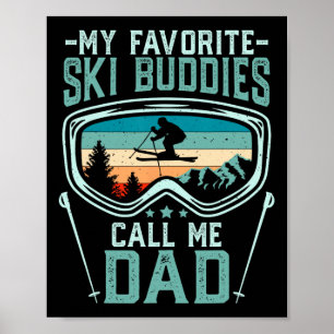 Skiing - My Favourite Ski Buddies Call Me Dad  Poster