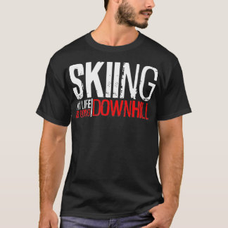 Skiing My Life Is Going Downhill, Snow Mountain Sk T-Shirt
