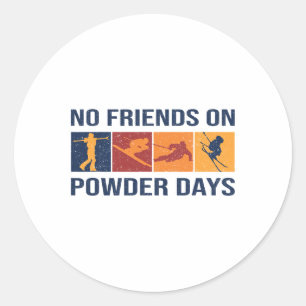 Skiing - No Friends On Powder Days - Winter Sport Classic Round Sticker