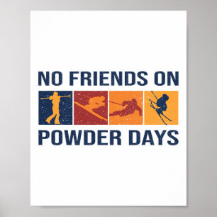 Skiing - No Friends On Powder Days - Winter Sport Poster