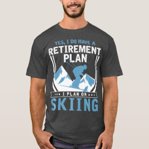 Skiing Retirement Plan Funny Skiing Lover T-Shirt