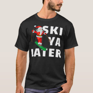 Skiing Santa Claus Ski Ya Later Christmas  T-Shirt