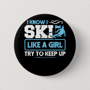 Skiing Ski I Know I Ski Like A Girl Try To Keep Up 6 Cm Round Badge