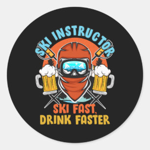 Skiing Ski Instructor Ski Fast Drink Faster Ski In Classic Round Sticker