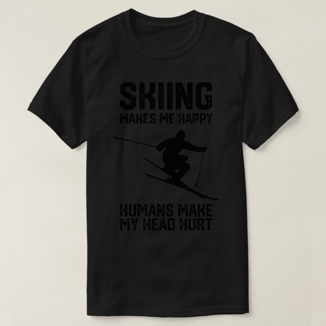 Skiing ski make me happy humans make my head hurt  T-Shirt (Design Front)