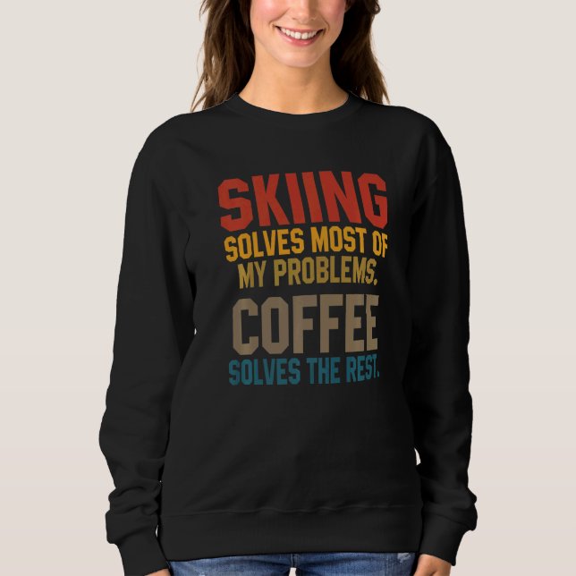 Skiing Solves My Problems Coffee  Skier Snow Jet S Sweatshirt (Front)