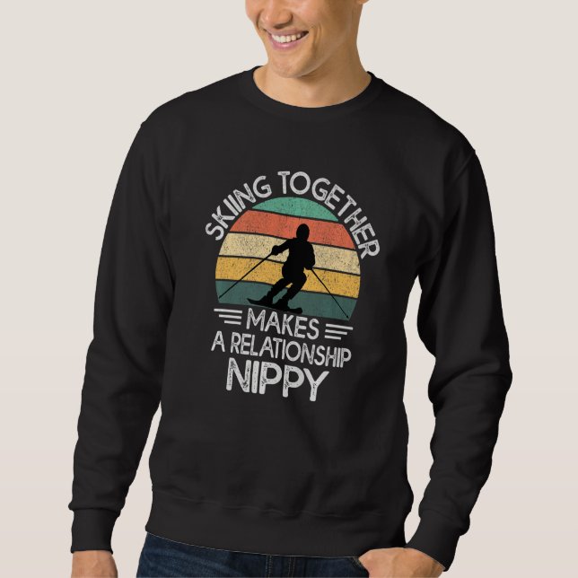 Skiing Together Makes A Relationship Nippy  Ski Co Sweatshirt (Front)
