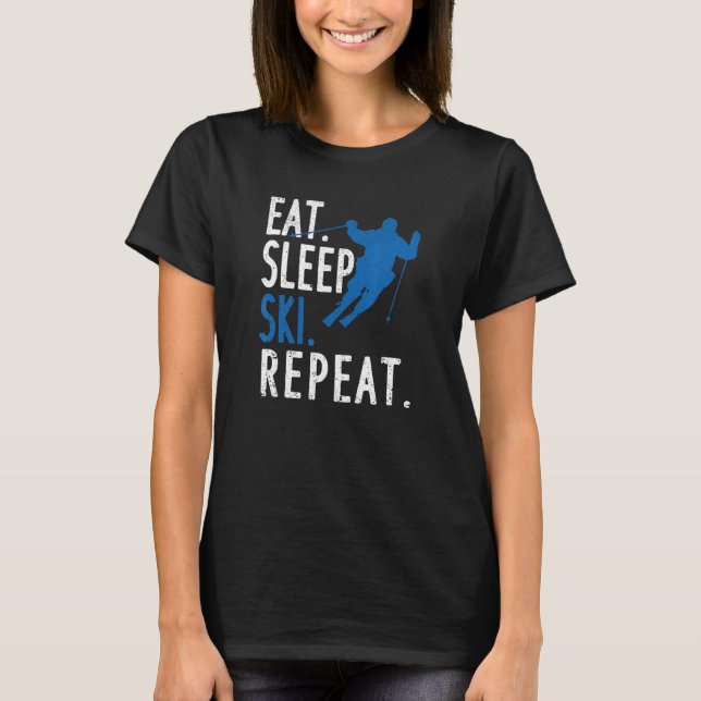 Skiing Winter Sports Downhill Skiers Eat Sleep Ski T-Shirt (Front)