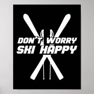 Skiing Winter Sports - Skier Don't Worry Ski Happy Poster