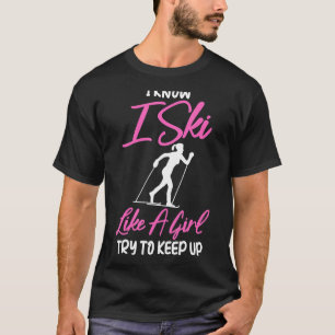 Skiingi Know I Ski Like A Girl Try To Keep Up T-Shirt