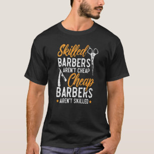 Skilled Barbers Aren't Cheap Cheap Barbers Arent' T-Shirt