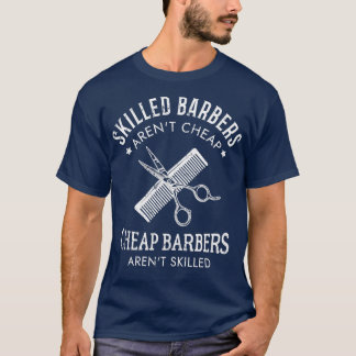 Skilled Barbers Arenx27t Cheap Cheap Barbers Arenx T-Shirt