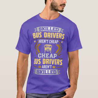 Skilled Bus Driver Arenx27t Cheap T-Shirt