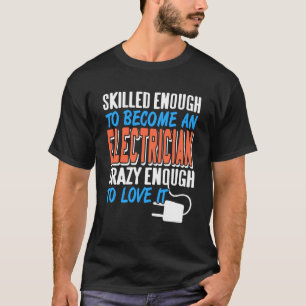 Skilled Electrician Power Humour Spark Enthusiast T-Shirt