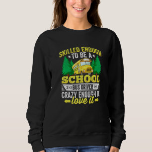 Skilled Enough To Be A School Bus Driver Bus Drive Sweatshirt