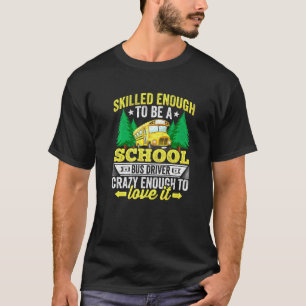 Skilled Enough To Be A School Bus Driver Bus Drive T-Shirt