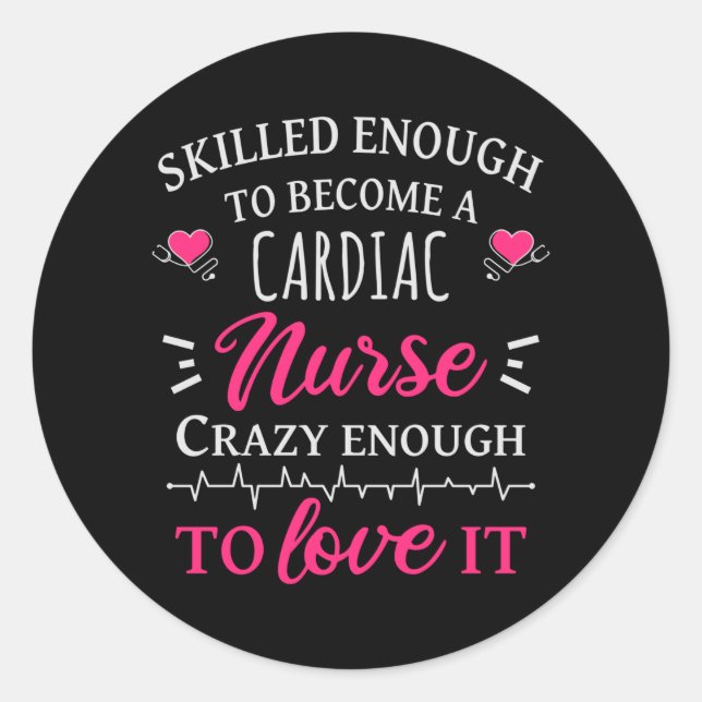 Skilled enough to become a cardiac nurse classic round sticker (Front)