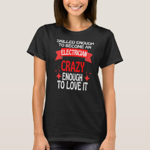 Skilled Enough To Become A Electrician T-Shirt
