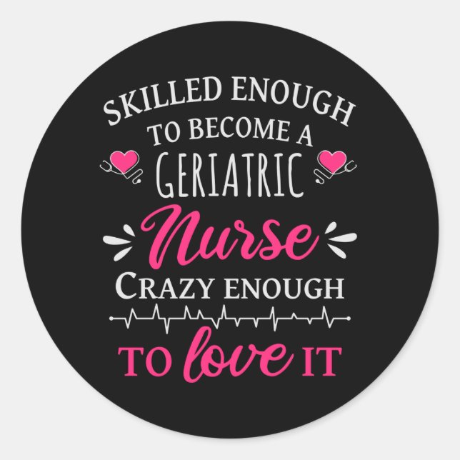 Skilled enough to become a geriatric nurse classic round sticker (Front)