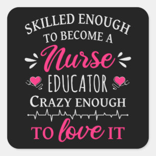 Skilled enough to become a Nurse Educator Square Sticker