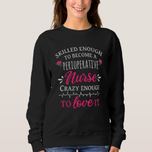 Skilled enough to become a Perioperative Nurse Sweatshirt