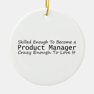 Skilled Enough To Become a Product Manager Crazy Ceramic Ornament