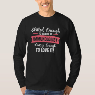 Skilled Enough To Become An Immunologist Immunolog T-Shirt
