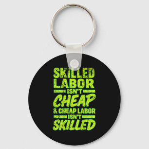 Skilled Labor Isn&#39;t Cheap And Cheap Labor Isn& Key Ring