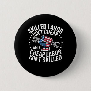 Skilled Labor Isn’t Cheap And Cheap Labor Isn’t Sk 6 Cm Round Badge