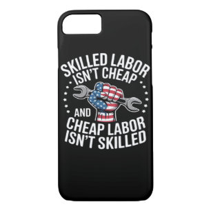Skilled Labor Isn’t Cheap And Cheap Labor Isn’t Sk iPhone 8/7 Case