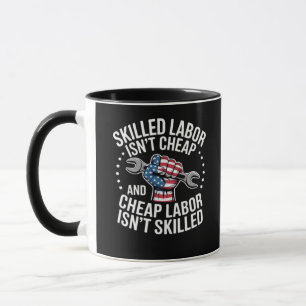 Skilled Labor Isn’t Cheap And Cheap Labor Isn’t Sk Mug