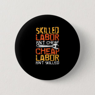 Skilled Labor Isn’t Cheap Cheap Labor Isn’t Skille 6 Cm Round Badge