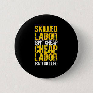 Skilled Labor Isn’t Cheap Cheap Labor Isn’t Skille 6 Cm Round Badge