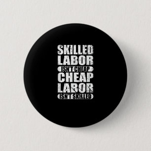 Skilled Labor Isn’t Cheap Cheap Labor Isn’t Skille 6 Cm Round Badge