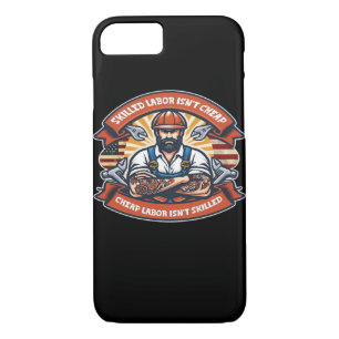 Skilled Labor Isn’t Cheap Cheap Labor Isn’t Skille iPhone 8/7 Case