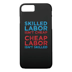 Skilled Labor Isn’t Cheap Cheap Labor Isn’t Skille iPhone 8/7 Case