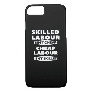 Skilled Labor Isn’t Cheap Cheap Labor Isn’t Skille iPhone 8/7 Case