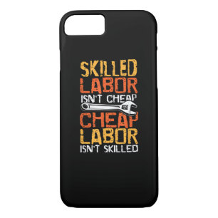 Skilled Labor Isn’t Cheap Cheap Labor Isn’t Skille iPhone 8/7 Case