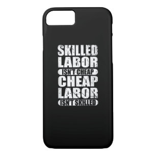Skilled Labor Isn’t Cheap Cheap Labor Isn’t Skille iPhone 8/7 Case