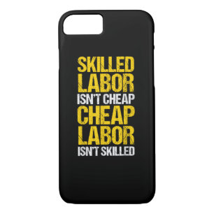 Skilled Labor Isn’t Cheap Cheap Labor Isn’t Skille iPhone 8/7 Case