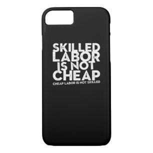 Skilled Labor Isn’t Cheap Cheap Labor Isn’t Skille iPhone 8/7 Case
