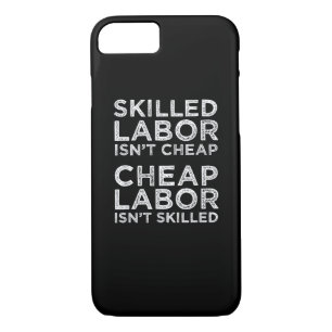 Skilled Labor Isn’t Cheap Cheap Labor Isn’t Skille iPhone 8/7 Case
